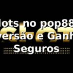 Slots no pop888 🍀 Diversão e Ganhos Seguros Slots no pop888 🍀 Diversão e Ganhos Seguros